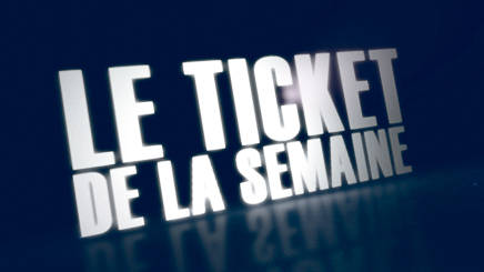 LE TICKET DE LA SEMAINE